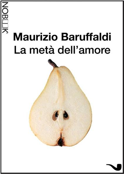 La metà dell'amore - Maurizio Baruffaldi,Tatiana Carelli - ebook