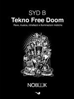 Tekno Free Doom. Musica, rave, intrallazzi e illuminazioni mistiche