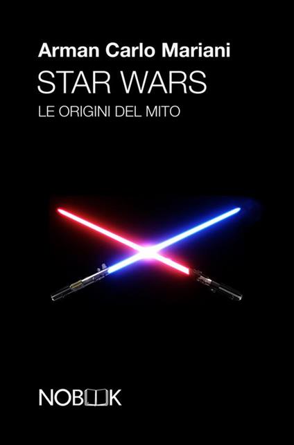 Star Wars. Le origini del mito - Arman Carlo Mariani - ebook