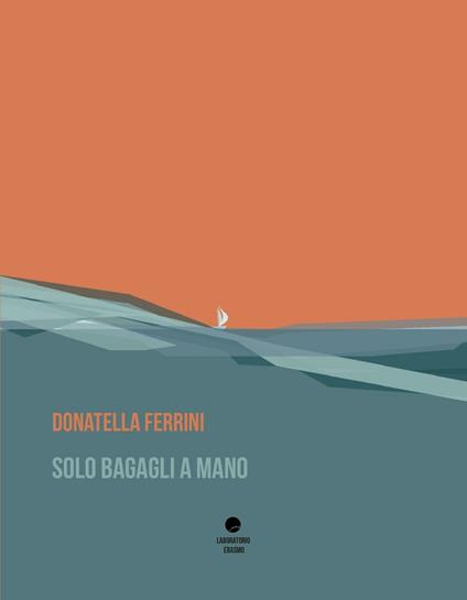 Solo bagagli a mano - Donatella Ferrini - copertina