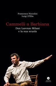 Libro Cammelli a Barbiana. Don Lorenzo Milani e la sua scuola Francesco Niccolini Luigi D'Elia
