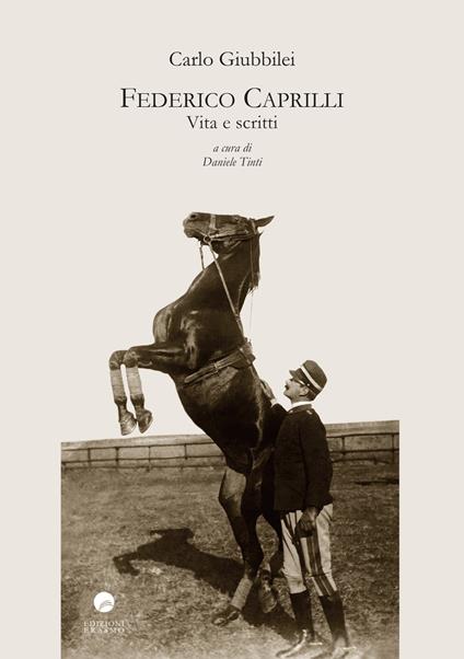 Federico Caprilli. Vita e scritti - Carlo Giubbilei - copertina