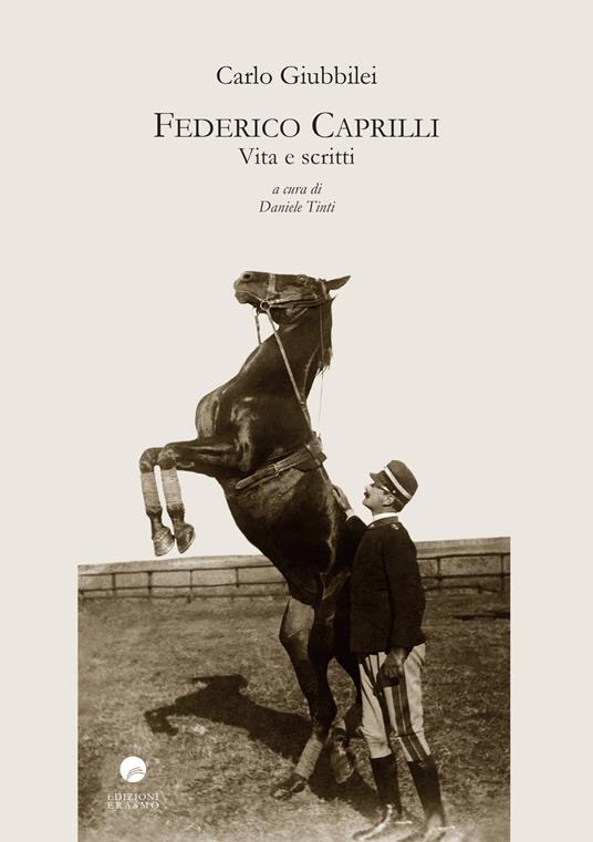 Federico Caprilli. Vita e scritti - Carlo Giubbilei - copertina