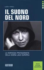 Il suono del Nord. La Norvegia protagonista della scena jazz europea. Nuova ediz.