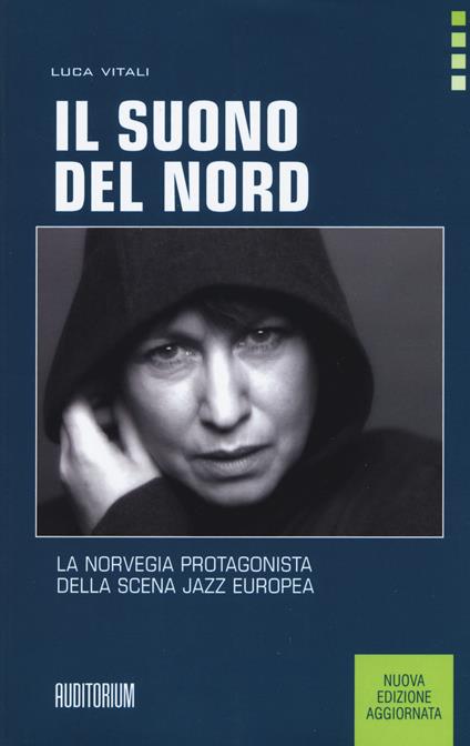 Il suono del Nord. La Norvegia protagonista della scena jazz europea. Nuova ediz. - Luca Vitali - copertina