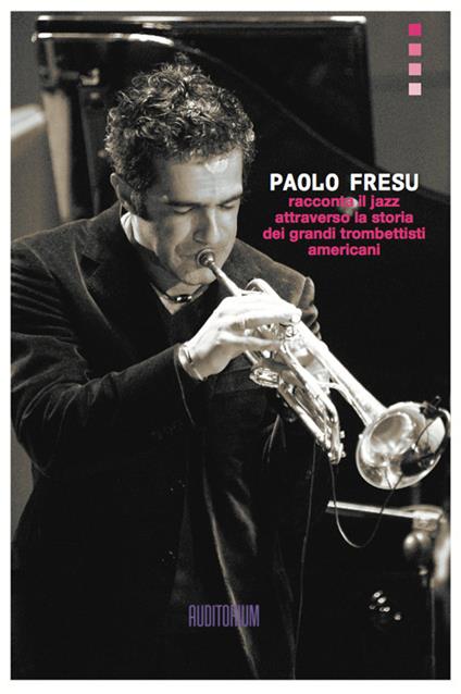 Paolo Fresu racconta il jazz attraverso la storia dei grandi trombettisti americani - Paolo Fresu - copertina