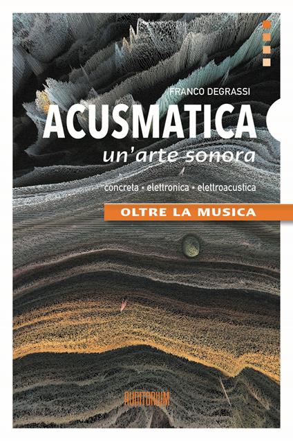 Acusmatica. Un'arte sonora. Oltre la musica - Franco Degrassi - copertina