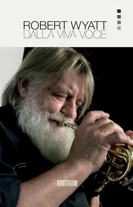 Robert Wyatt. Dalla viva voce. Nuova ediz. - copertina