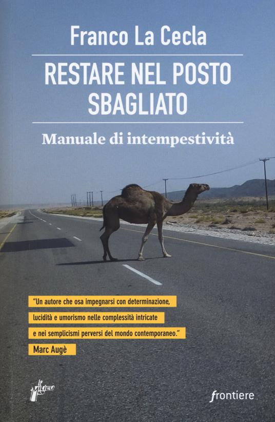 Restare nel posto sbagliato. Manuale di intempestività - Franco La Cecla - copertina