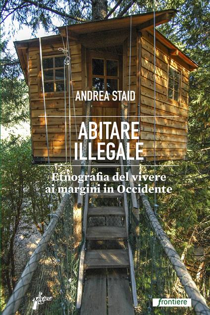 Abitare illegale. Etnografia del vivere ai margini in Occidente - Andrea Staid - ebook