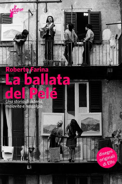 La ballata del Pelé. Una storia di osteria, malavita e nostalgia - Roberto Farina,Giancarlo Peroncini,Elfo - ebook