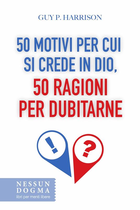 50 motivi per cui si crede in Dio, 50 ragioni per dubitarne - Guy P. Harrison,Paolo Ferrarini - ebook