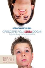 Crescere figli senza dogmi. La guida di una mamma agnostica