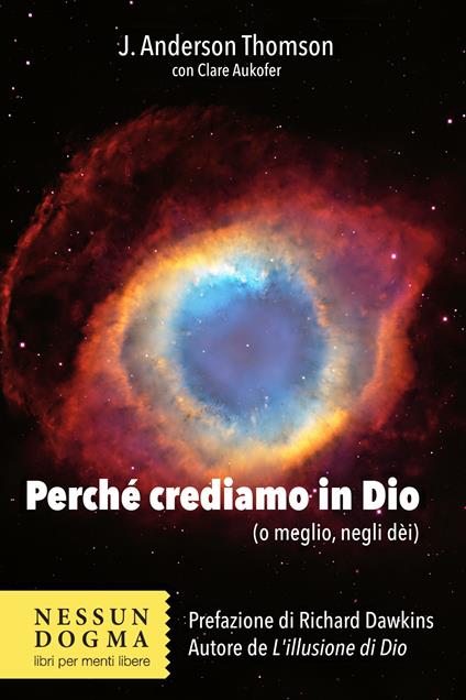 Perché crediamo in Dio (o meglio, negli dèi) - Clare Aukofer,J. Anderson Thomson,Claudio Cantù - ebook