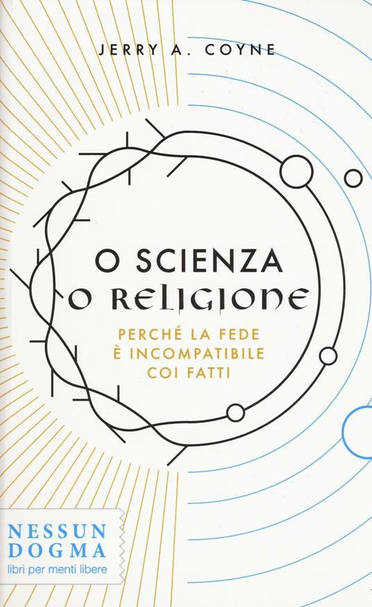 O scienza o religione. Perché la fede è incompatibile coi fatti - Jerry A. Coyne - copertina