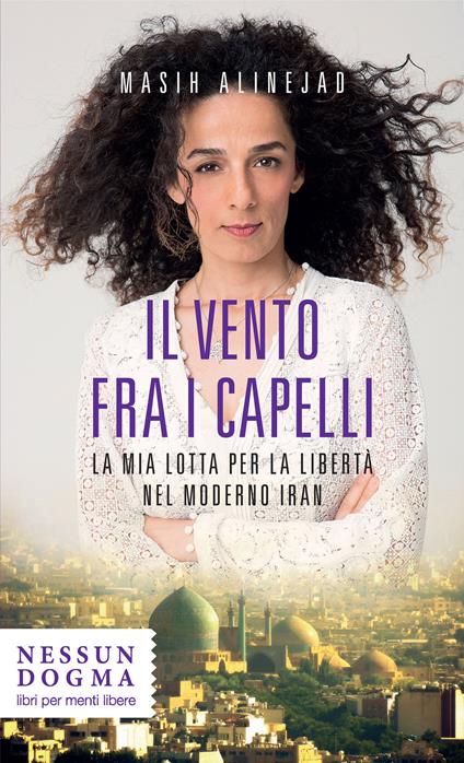 Il vento fra i capelli. La mia lotta per la libertà nel moderno Iran - Alinejad Masih - ebook