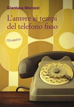 L' amore ai tempi del telefono fisso