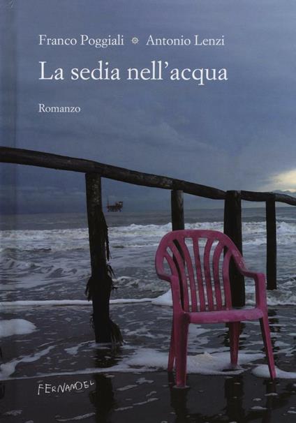 La sedia nell'acqua - Franco Poggiali,Antonio Lenzi - copertina