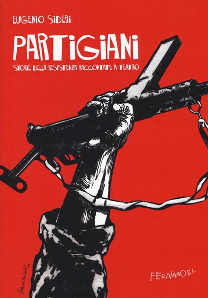 Partigiani. Storie della resistenza raccontate a teatro - Eugenio Sideri - copertina