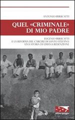Quel «criminale» di mio padre. Eugenio Perucatti e la riforma del carcere di Santo Stefano. Una storia di umana redenzione