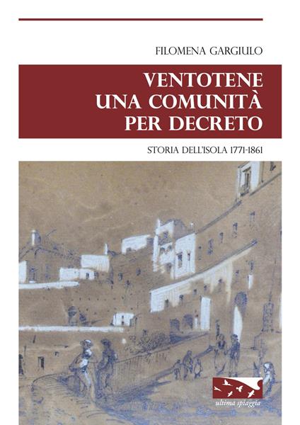 Ventotene una comunità per decreto. Storia dell'isola 1771-1861 - Filomena Gargiulo - copertina