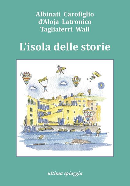 L'isola delle storie - Edoardo Albinati,Gianrico Carofiglio,Francesca D'Aloja - copertina