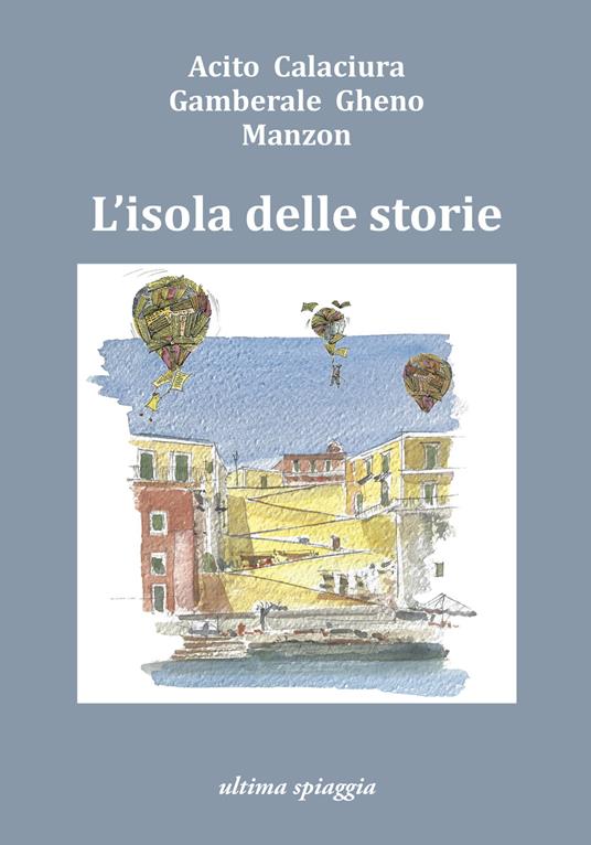 L'isola delle storie - Monica Acito,Chiara Gamberale,Giosuè Calaciura - copertina