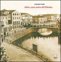 Adria, cuore antico del Polesine - Antonio Lodo - copertina