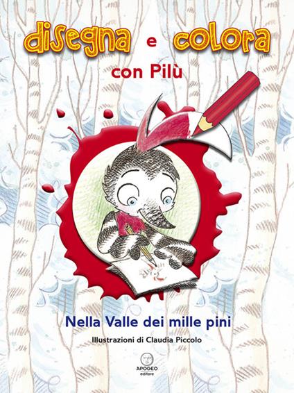 Disegna e colora con Pilù. Nella valle dei mille pini - Claudia Piccolo - copertina