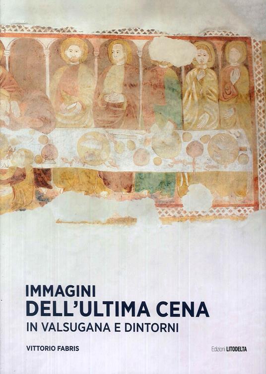 Immagini dell'Ultima Cena in Valsugana e dintorni. Ediz. illustrata - Vittorio Fabris - copertina