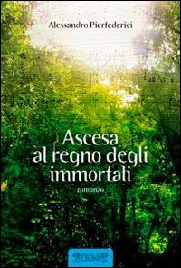 Ascesa al regno degli immortali - Alessandro Pierfederici - copertina