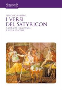 I versi del Satyricon. Tutti i versi intarsiati nella prosa del Satyricon. Testo latino a fronte - Arbitro Petronio - copertina