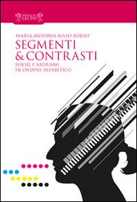 Segmenti & contrasti. Poesie e aforismi in ordine alfabetico - Maria Antonia Maso Borso - copertina