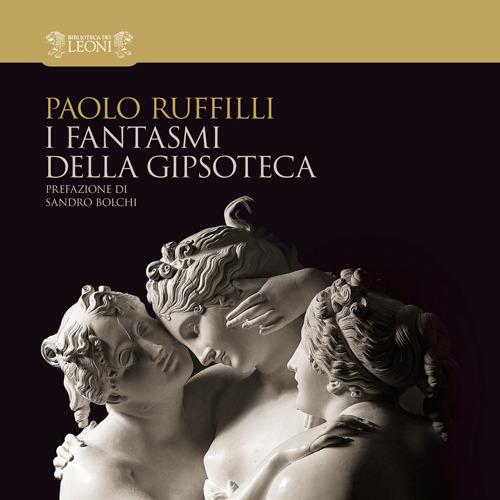 I fantasmi della gipsoteca - Paolo Ruffilli - copertina
