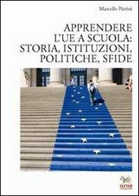 Apprendere l'UE a scuola: storia, istituzioni, politiche, sfide - Marcello Pierini - copertina