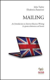 Mailing. An introduction to internet business writing. La posta elettronica sul lavoro - John Taylor,Elisabetta Zazzeroni - copertina