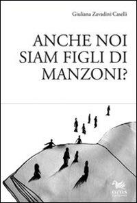 Anche noi siam figli di Manzoni? - Giuliana Zavadini Caselli - copertina