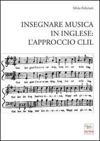 Insegnare musica in inglese. L'approccio CLIL - Silvia Feliciani - copertina