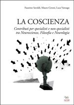 La coscienza. Contributi per specialisti e non specialisti tra neuroscienze, filosofia e neurologia