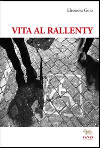 Vita al rallenty. Viaggio attraverso la disabilità - Eleonora Goio - copertina