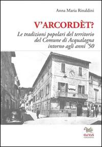 V'arcordèt? Le tradizioni popolari del territorio del comune di Acqualagna intorno agli anni '50 - Anna M. Rinaldini - copertina