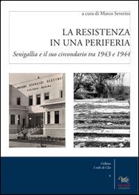 La resistenza in una periferia. Senigalia e il suo circondario tra 1943 e 1944 - copertina