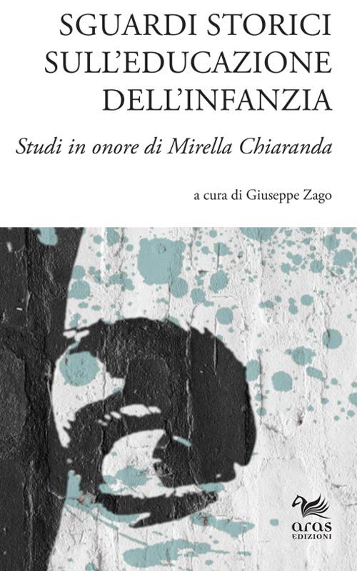 Sguardi storici sull'educazione dell'infanzia. Studi in onore di Mirella Chiaranda. Ediz. multilingue - copertina