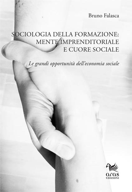 Sociologia della formazione. Mente imprenditoriale e cuore sociale. Le grandi opportunità dell'economia sociale - Bruno Falasca - copertina