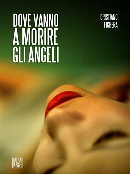 Dove vanno a morire gli angeli - Cristiano Fighera - ebook