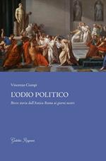 L'odio politico. Breve storia dall'Antica Roma ai giorni nostri