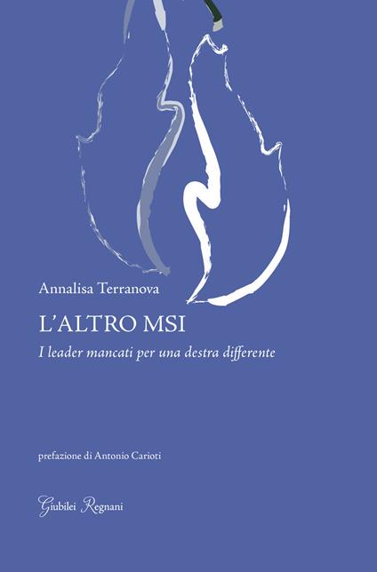 L'altro MSI. I leader mancanti per una destra differente - Annalisa Terranova - copertina