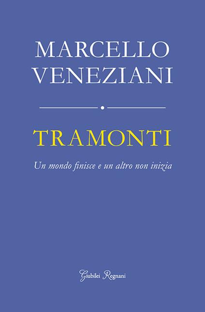 Tramonti. Un mondo finisce e un altro non inizia - Marcello Veneziani - copertina