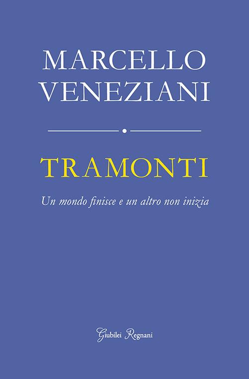 Tramonti. Un mondo finisce e un altro non inizia - Marcello Veneziani - copertina
