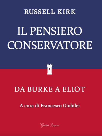 Il pensiero conservatore. Da Burke a Eliot - Russell Kirk - copertina
